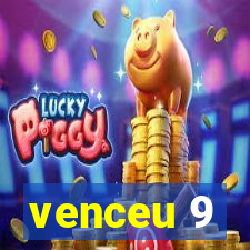 venceu 9